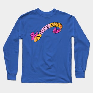 You Ready? Long Sleeve T-Shirt